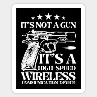 It's Not A Gun It's A High-Speed Wireless Communication Device. Magnet
